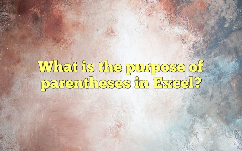 What is the purpose of parentheses in Excel?