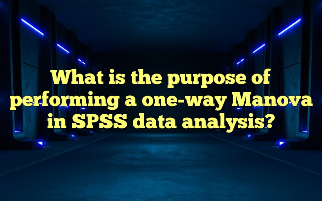 What is the purpose of performing a one-way Manova in SPSS data analysis?