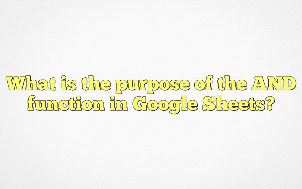 What is the purpose of the AND function in Google Sheets?