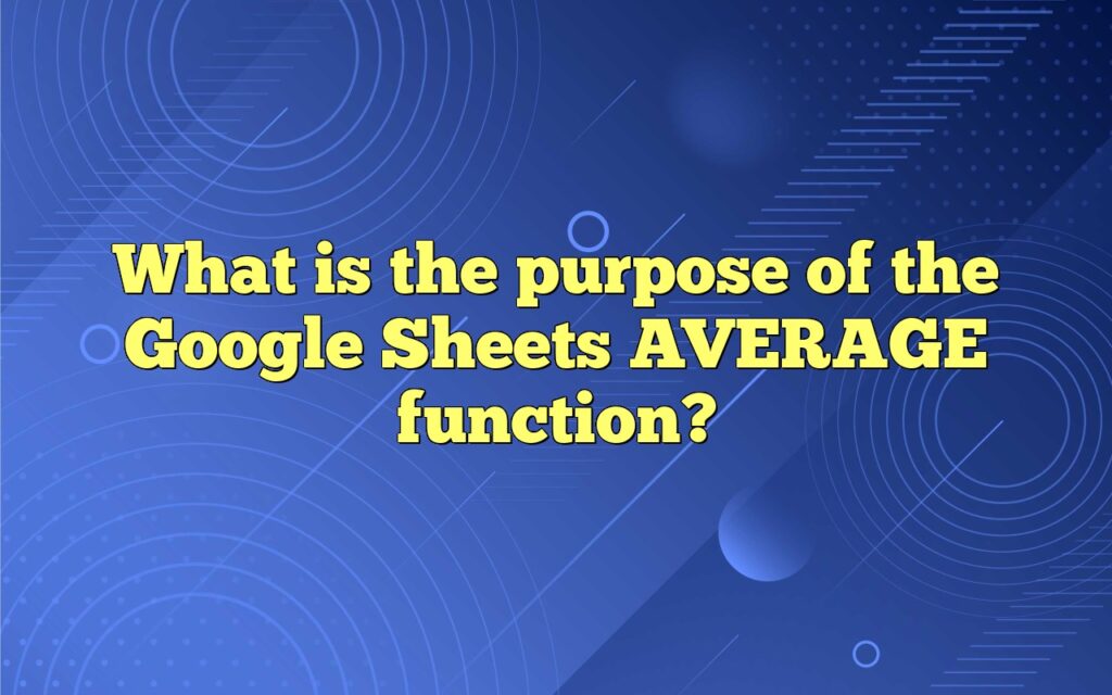 What is the purpose of the Google Sheets AVERAGE function?