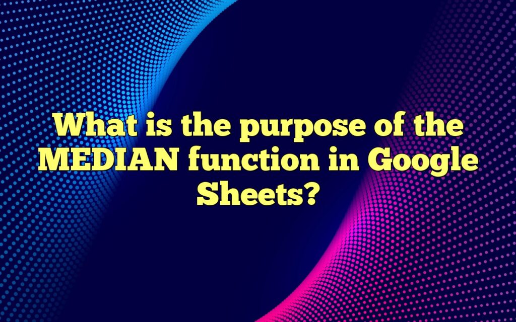 What is the purpose of the MEDIAN function in Google Sheets?
