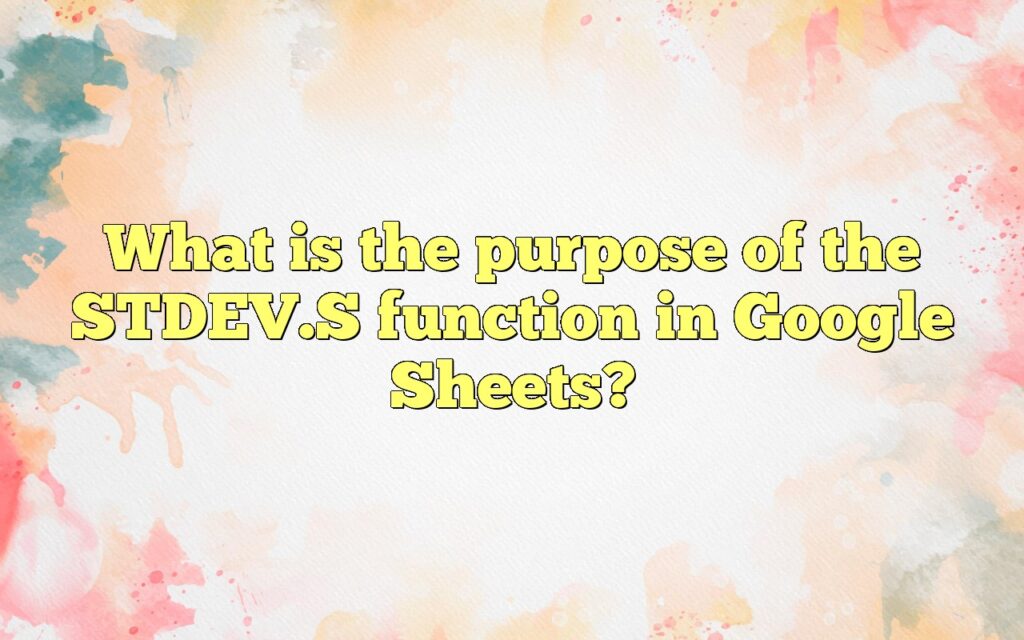 What is the purpose of the STDEV.S function in Google Sheets?