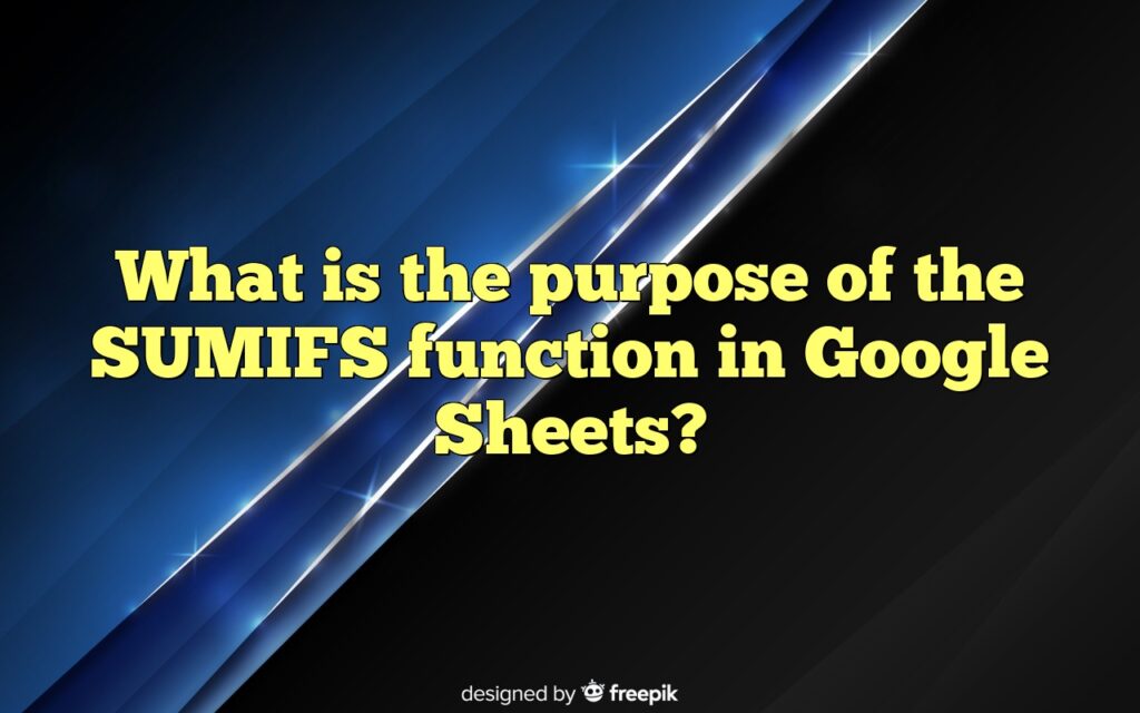 What is the purpose of the SUMIFS function in Google Sheets?