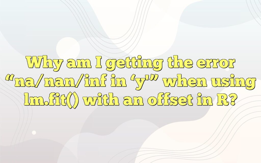 Why am I getting the error “na/nan/inf in ‘y'” when using lm.fit() with an offset in R?