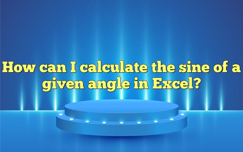 How can I calculate the sine of a given angle in Excel?