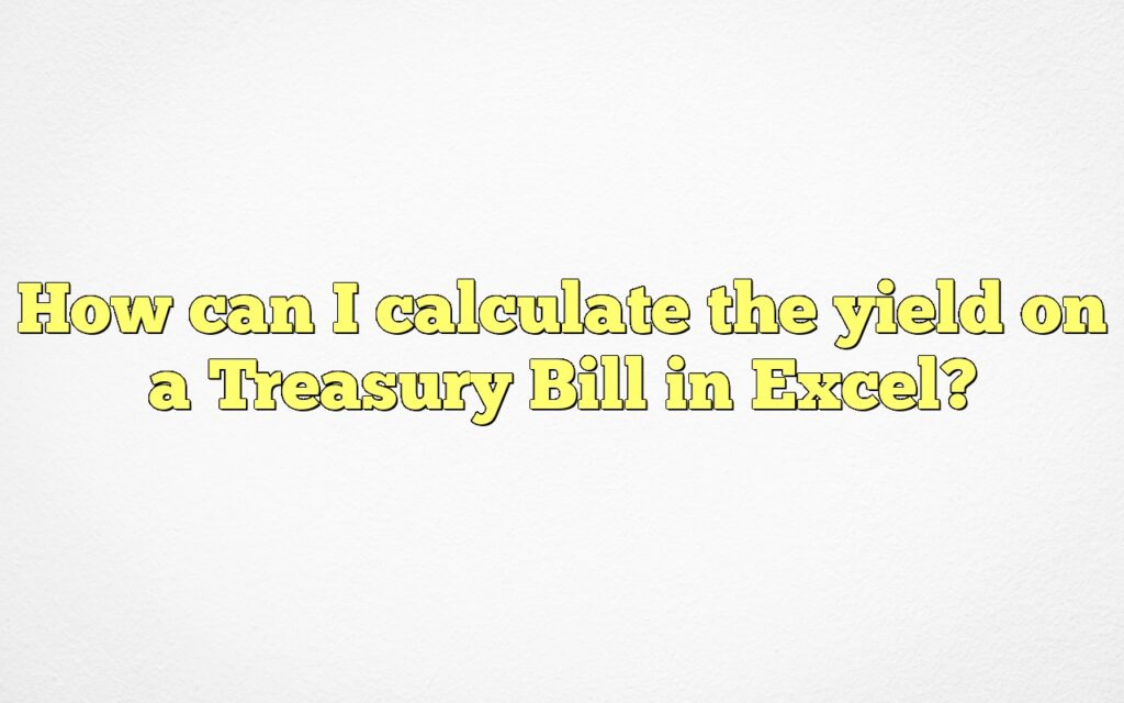 How can I calculate the yield on a Treasury Bill in Excel?