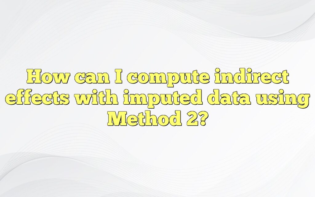 How can I compute indirect effects with imputed data using Method 2?