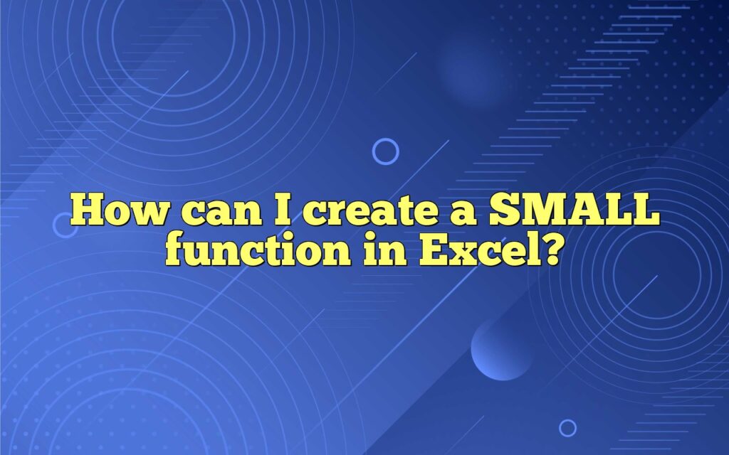 How can I create a SMALL function in Excel?