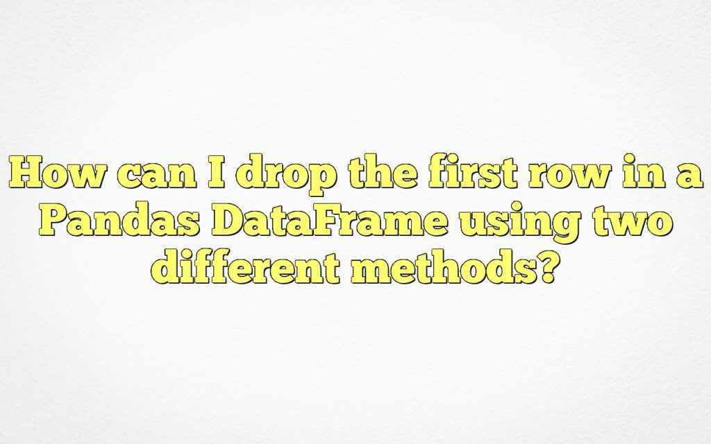 How can I drop the first row in a Pandas DataFrame using two different methods?