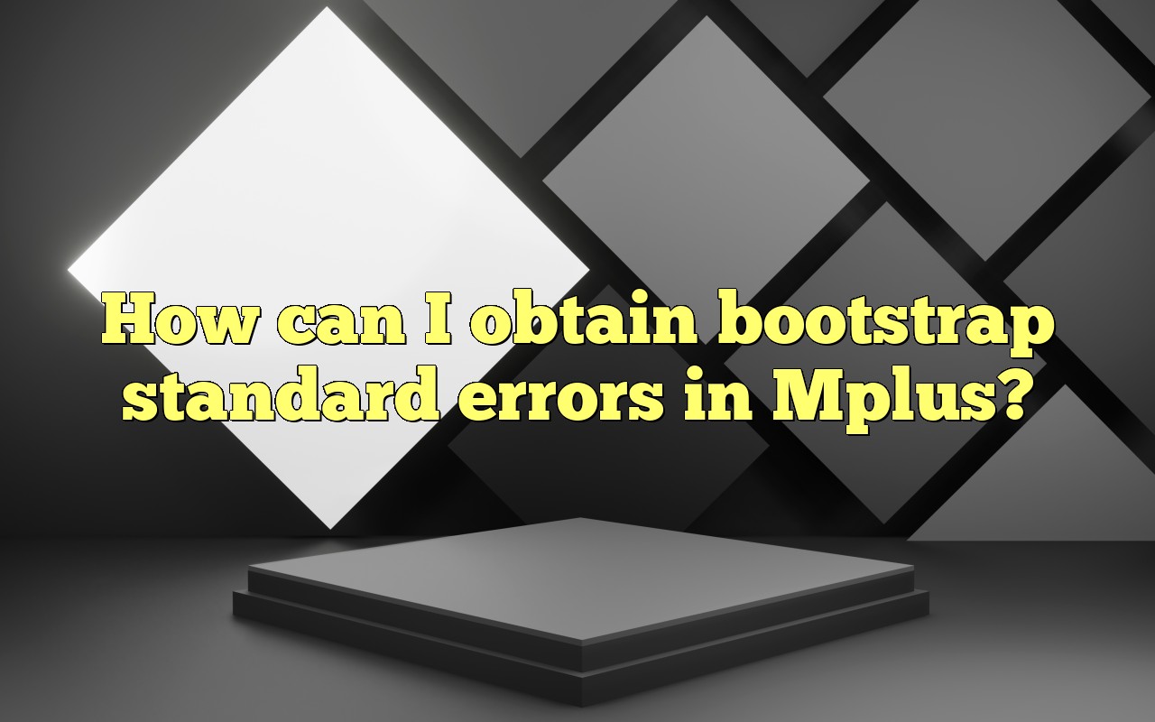 How Can I Obtain Bootstrap Standard Errors In Mplus?