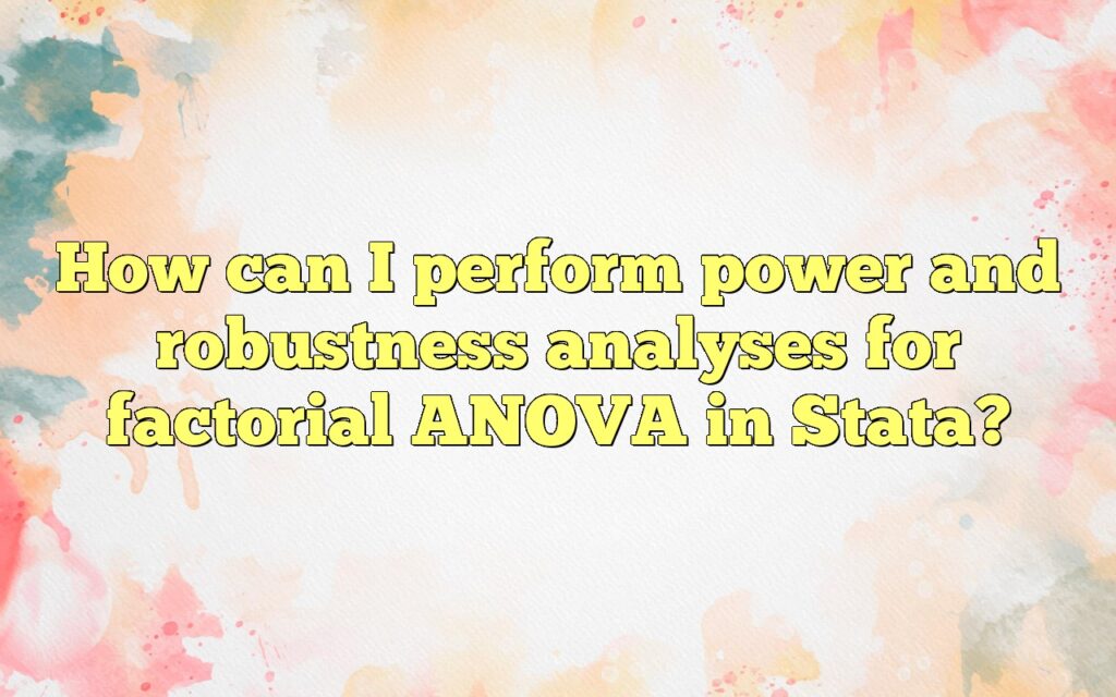 How can I perform power and robustness analyses for factorial ANOVA in Stata?