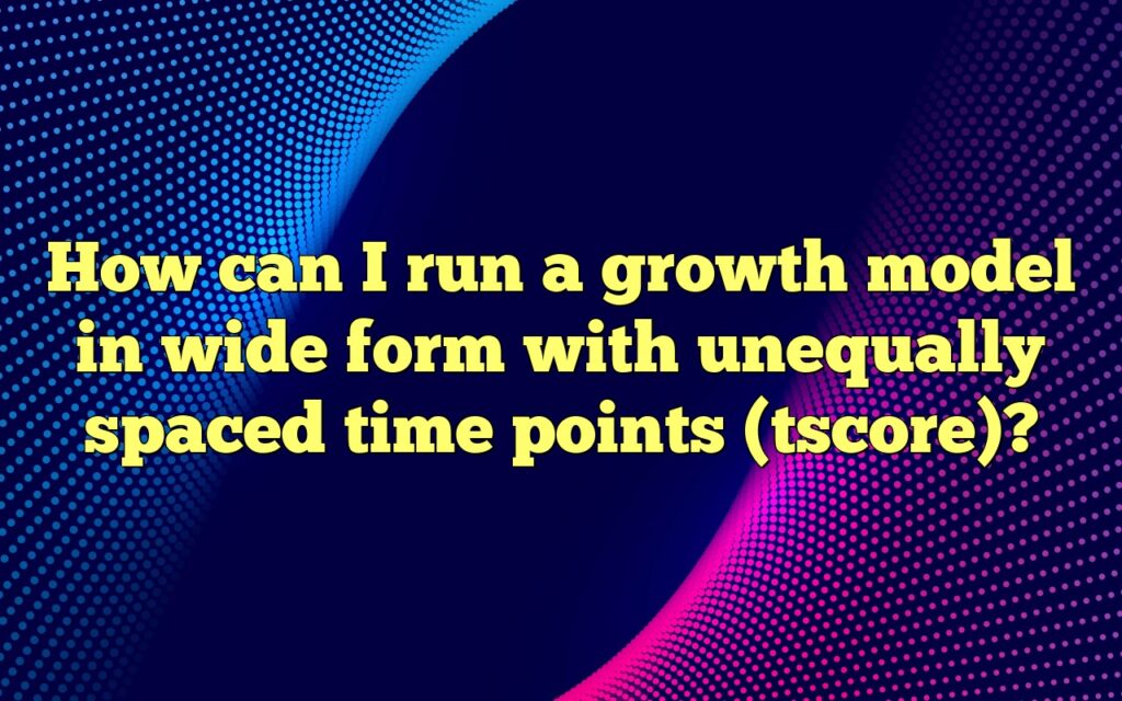 How can I run a growth model in wide form with unequally spaced time points (tscore)?
