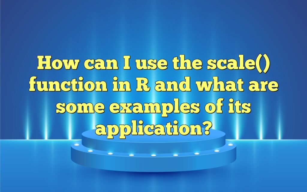 How Can I Use The Scale() Function In R And What Are Some Examples Of ...