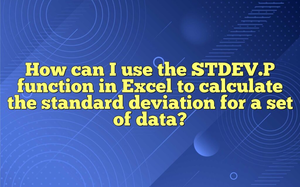 How can I use the STDEV.P function in Excel to calculate the standard deviation for a set of data?
