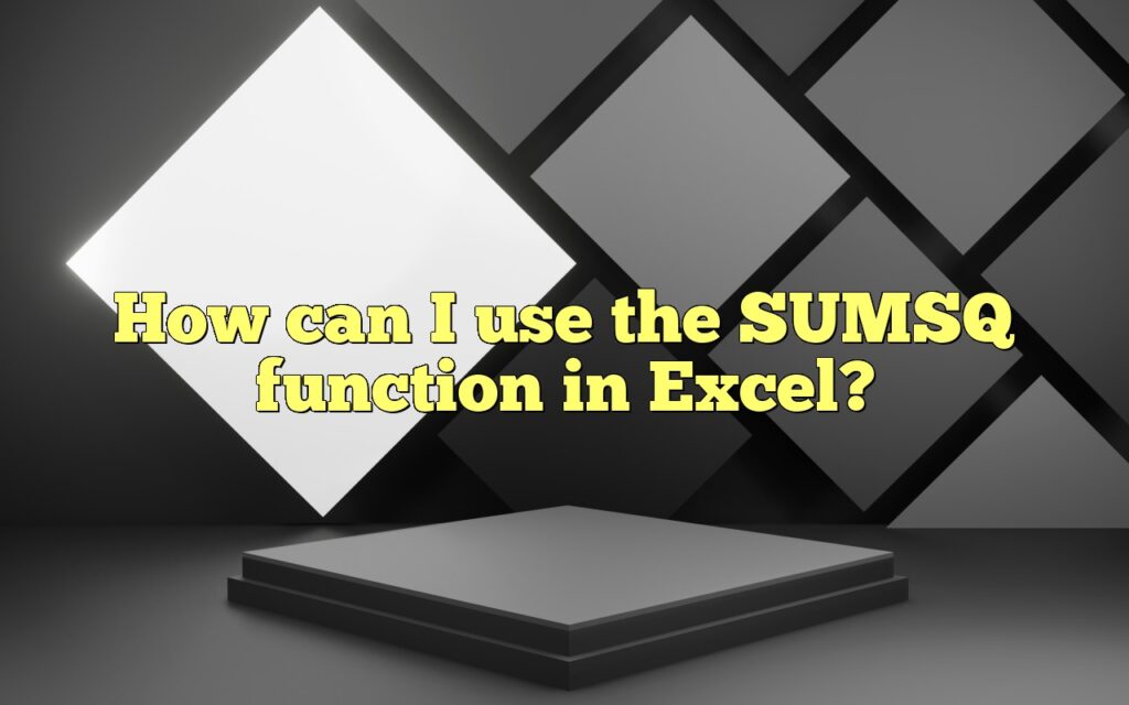 How can I use the SUMSQ function in Excel?