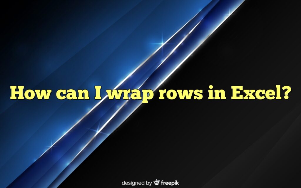 How can I wrap rows in Excel?