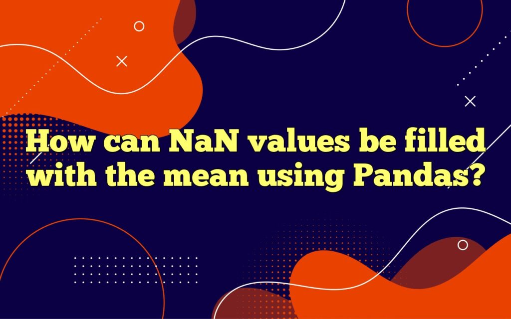 How can NaN values be filled with the mean using Pandas?