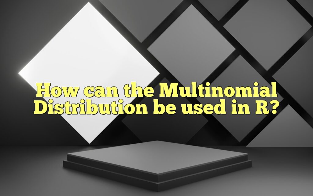 How can the Multinomial Distribution be used in R?