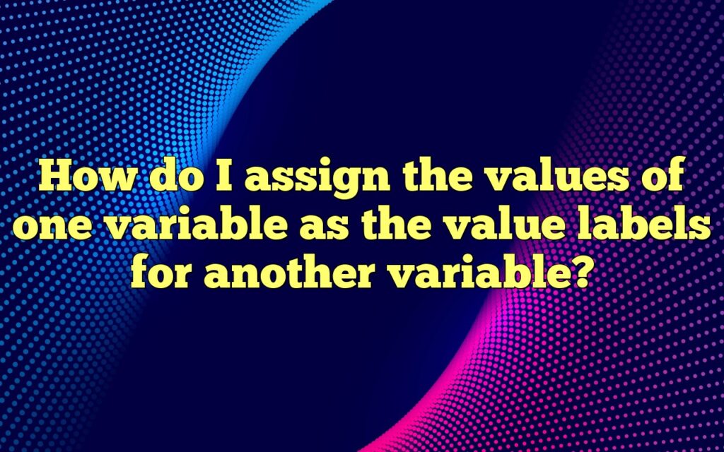 How do I assign the values of one variable as the value labels for another variable?