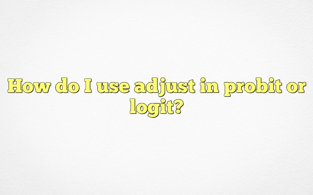 How do I use adjust in probit or logit?