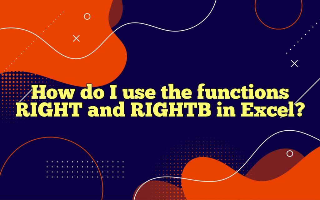 How do I use the functions RIGHT and RIGHTB in Excel?