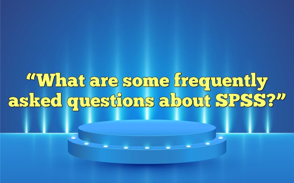 “What are some frequently asked questions about SPSS?”
