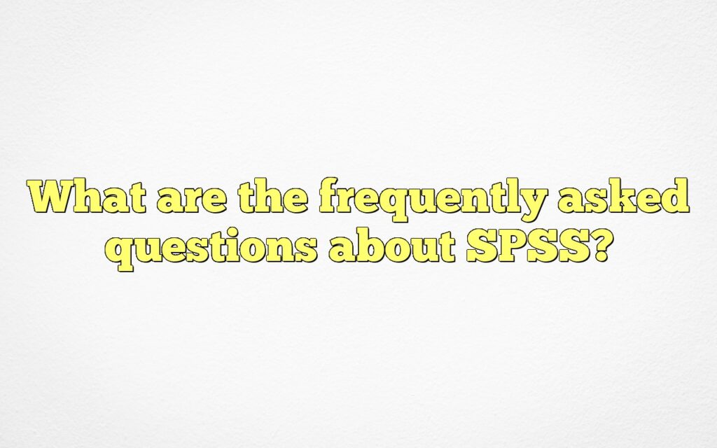 What are the frequently asked questions about SPSS?