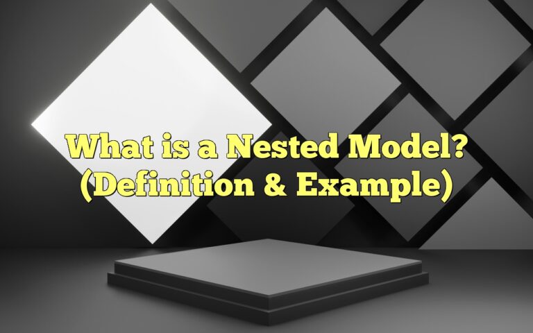 What Is A Nested Model? (Definition & Example)