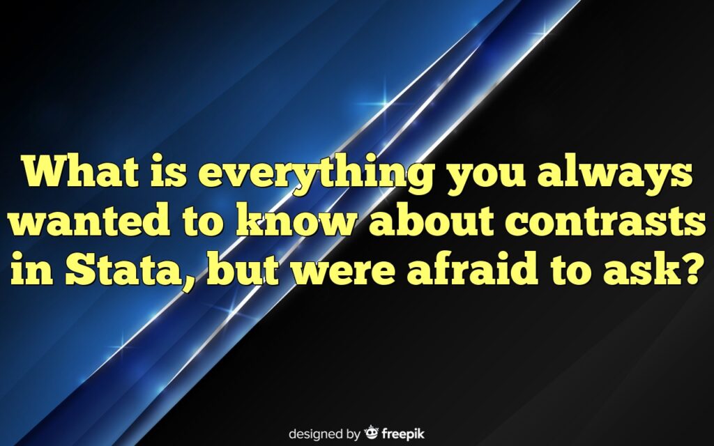 What is everything you always wanted to know about contrasts in Stata, but were afraid to ask?