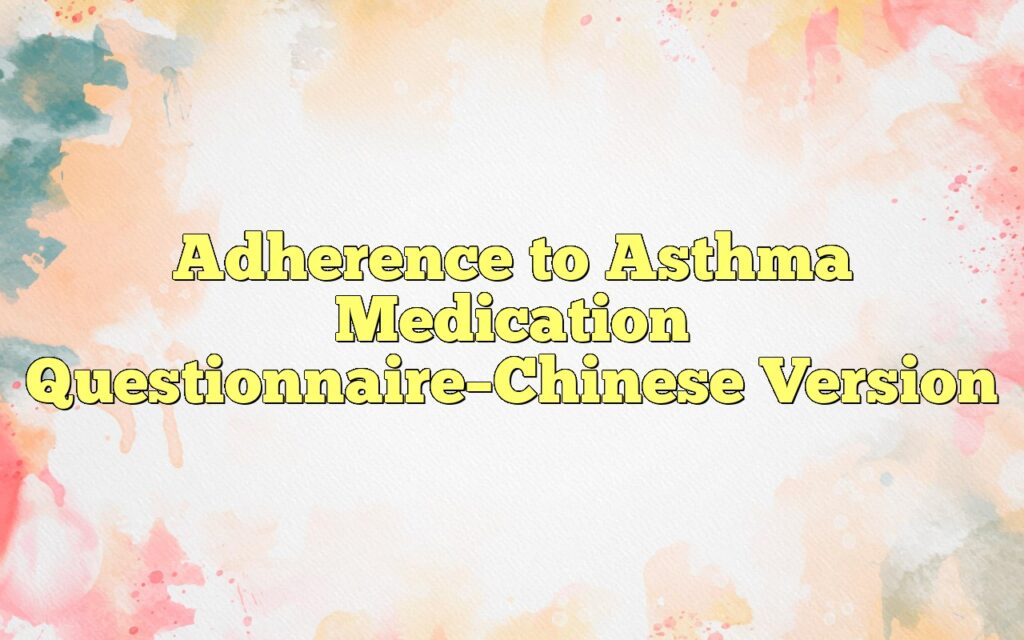 Adherence to Asthma Medication Questionnaire–Chinese Version