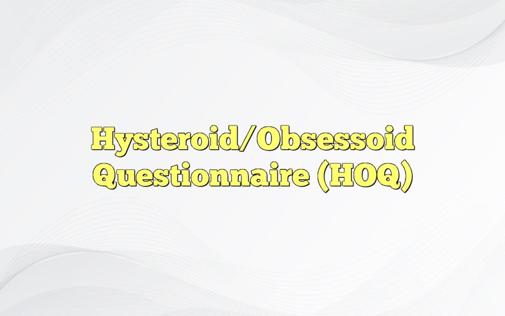 Hysteroid/Obsessoid Questionnaire (HOQ)