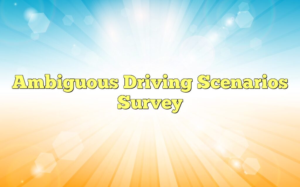 Ambiguous Driving Scenarios Survey