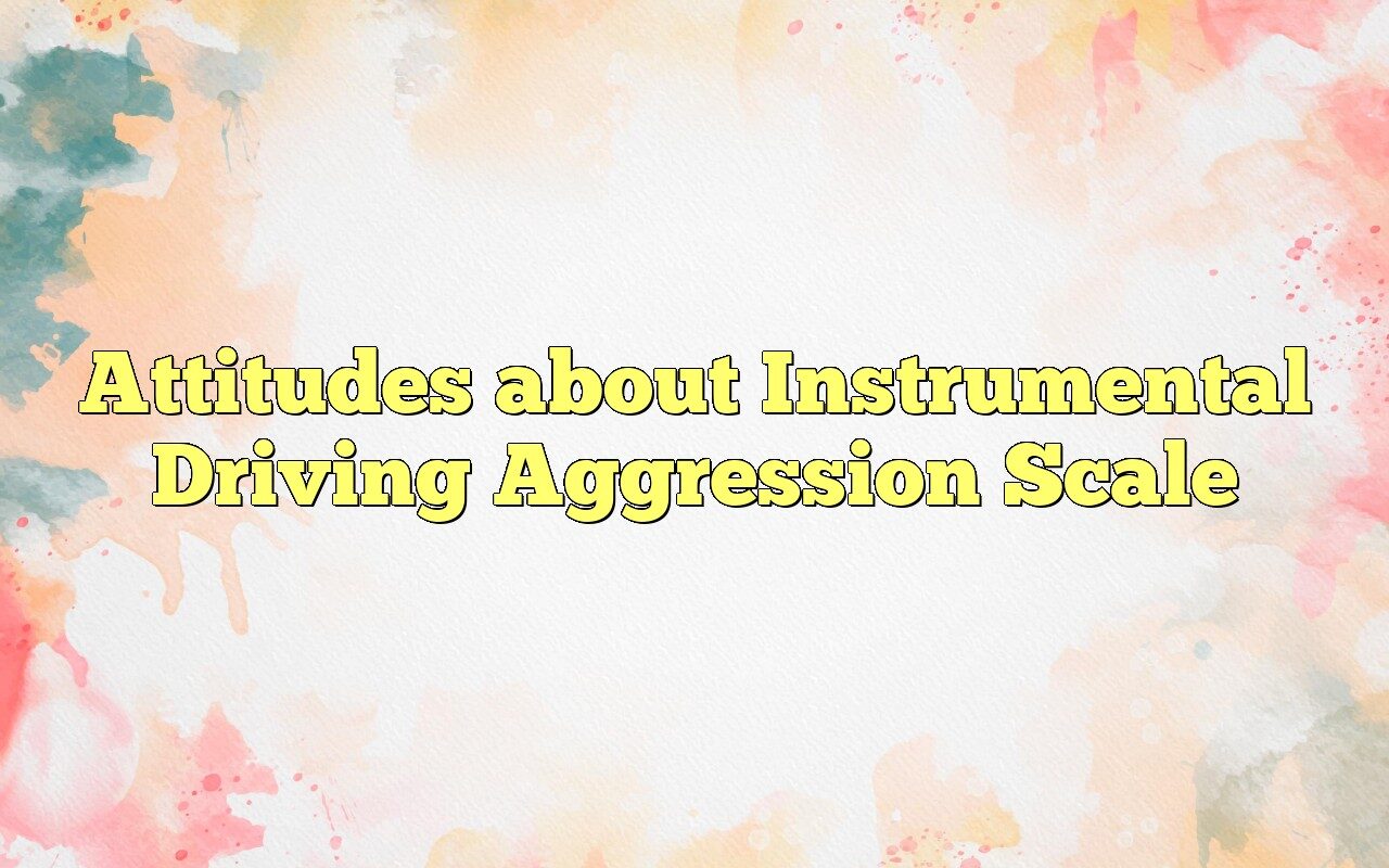 Attitudes About Instrumental Driving Aggression Scale