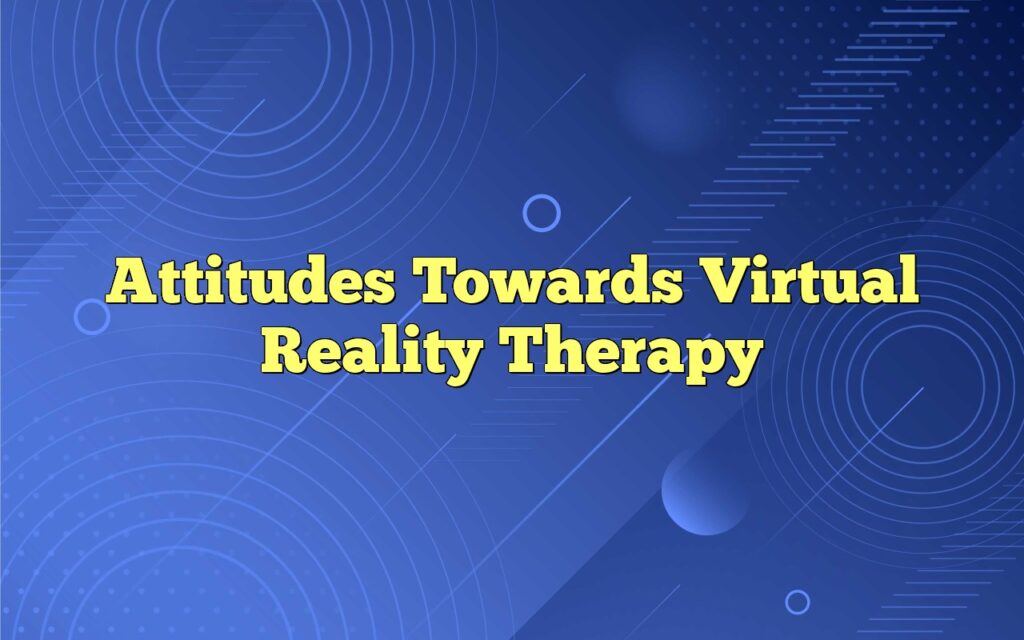 Attitudes Towards Virtual Reality Therapy