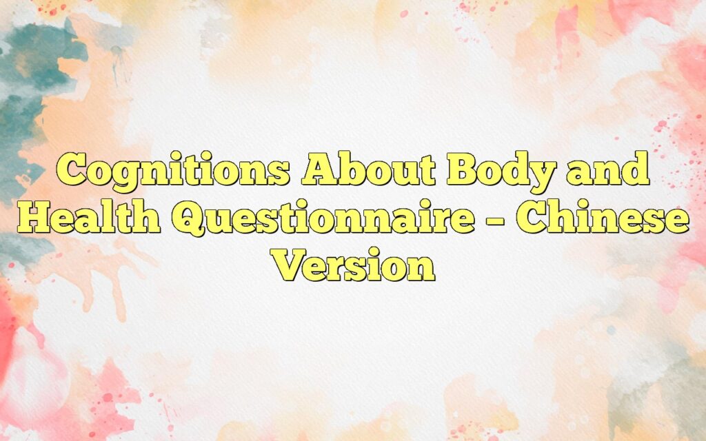 Cognitions About Body and Health Questionnaire – Chinese Version