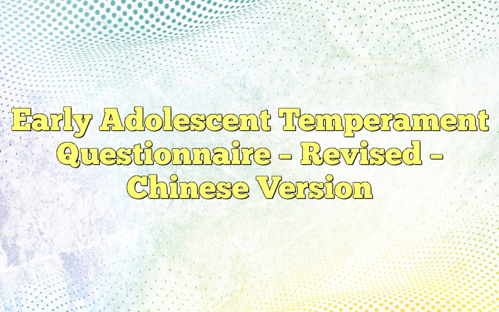 Early Adolescent Temperament Questionnaire – Revised – Chinese Version