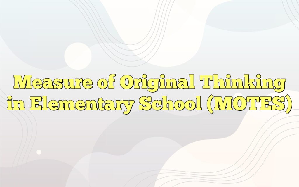 Measure of Original Thinking in Elementary School (MOTES)