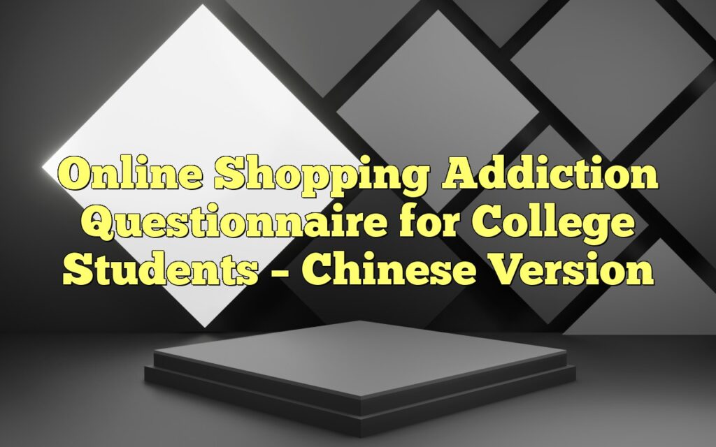 Online Shopping Addiction Questionnaire for College Students – Chinese Version