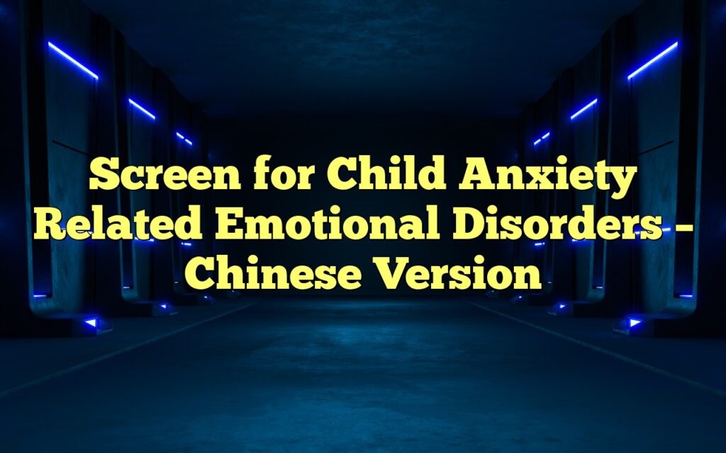 Screen for Child Anxiety Related Emotional Disorders – Chinese Version