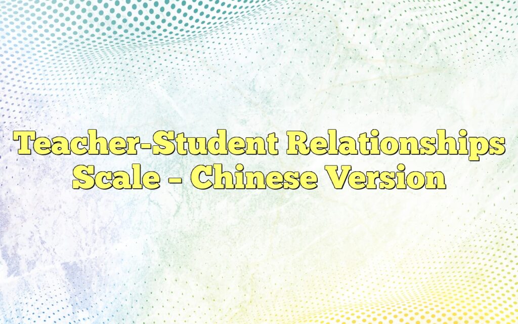 Teacher-Student Relationships Scale – Chinese Version