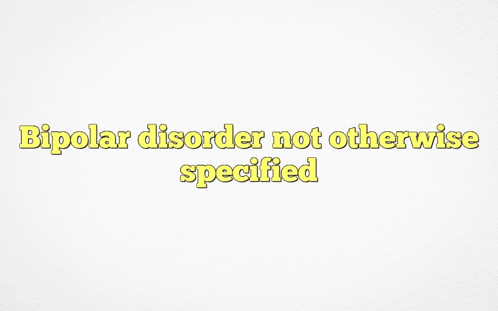Bipolar disorder not otherwise specified