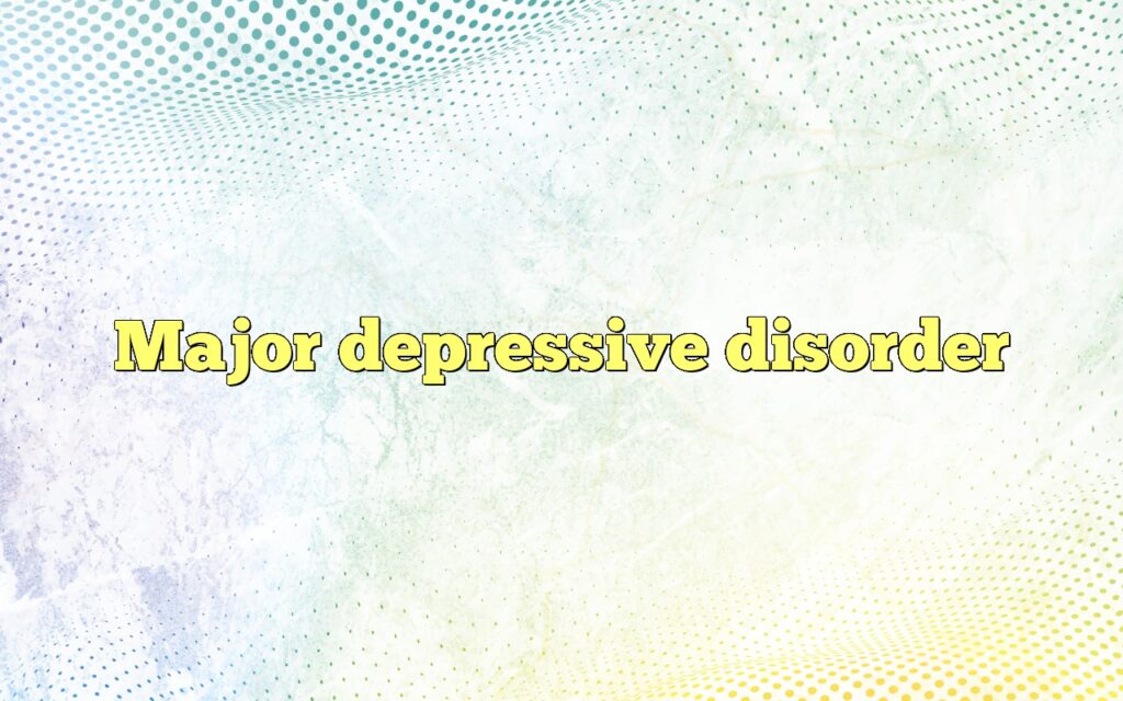 Major depressive disorder