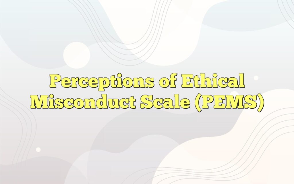 Perceptions of Ethical Misconduct Scale (PEMS)