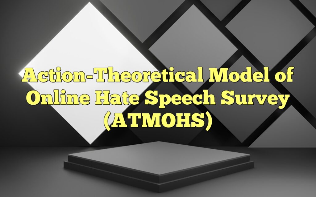 Action-Theoretical Model of Online Hate Speech Survey (ATMOHS)