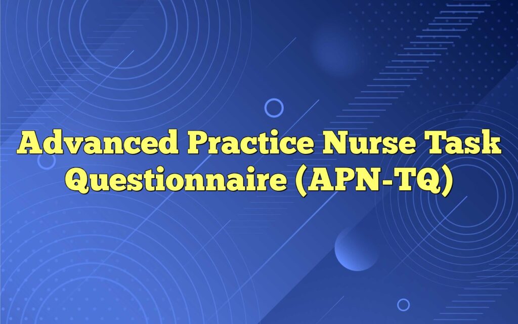 Advanced Practice Nurse Task Questionnaire (APN-TQ)