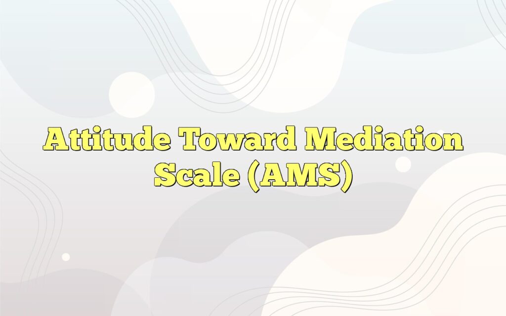 Attitude Toward Mediation Scale (AMS)