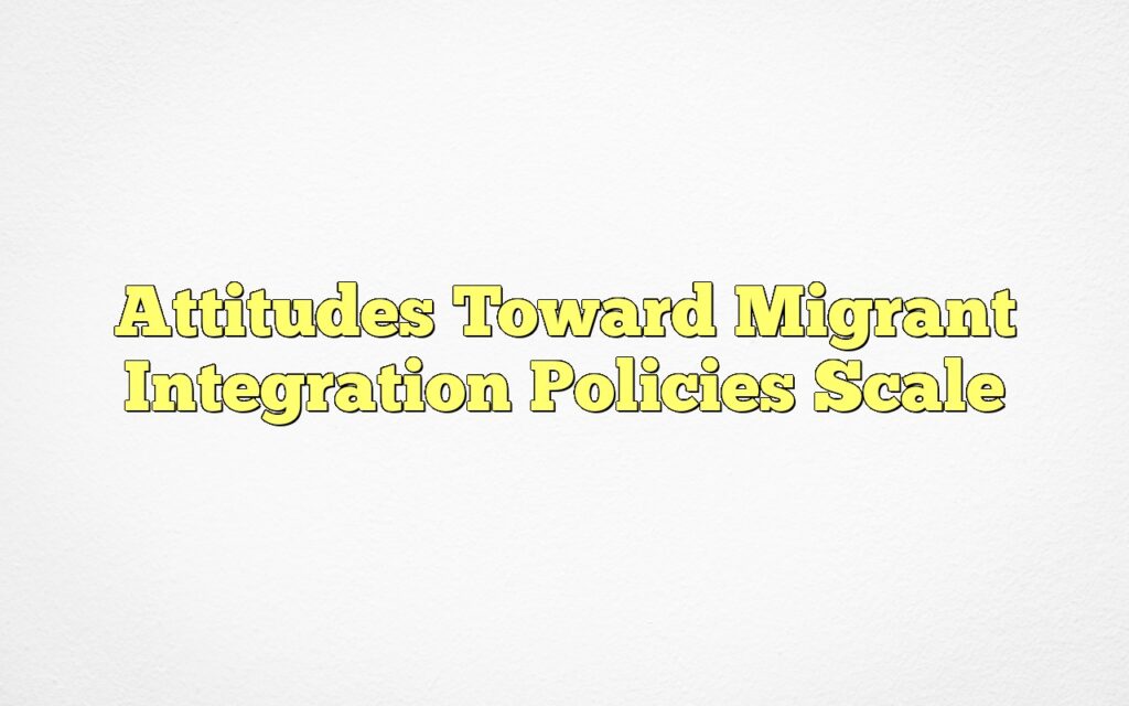 Attitudes Toward Migrant Integration Policies Scale