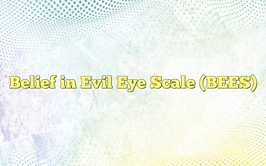 Belief in Evil Eye Scale (BEES)