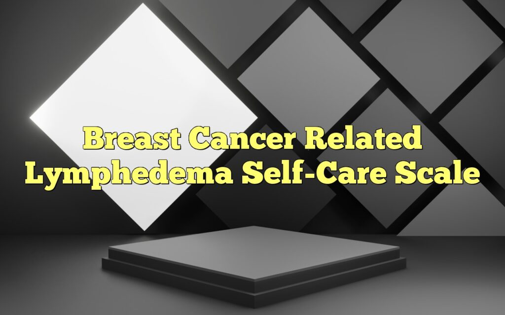 Breast Cancer Related Lymphedema Self-Care Scale