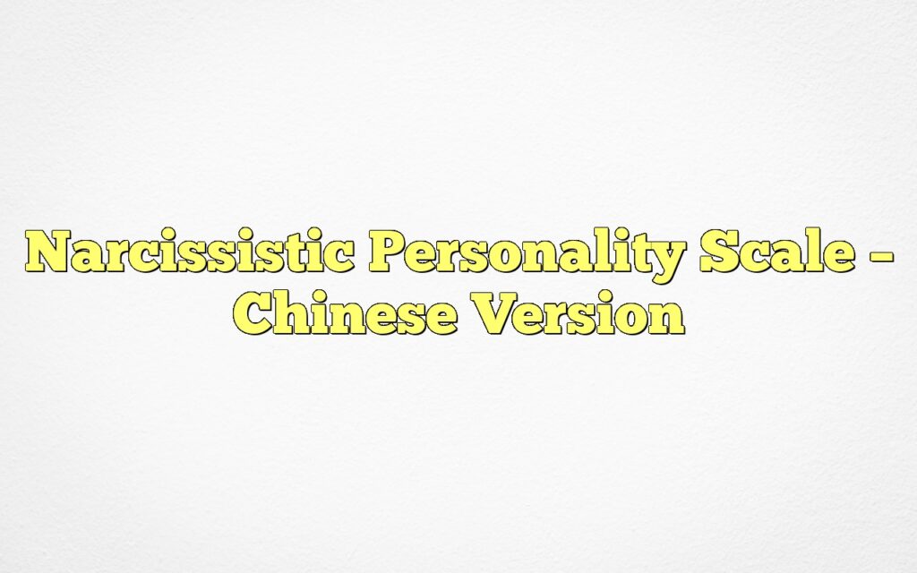 Narcissistic Personality Scale – Chinese Version